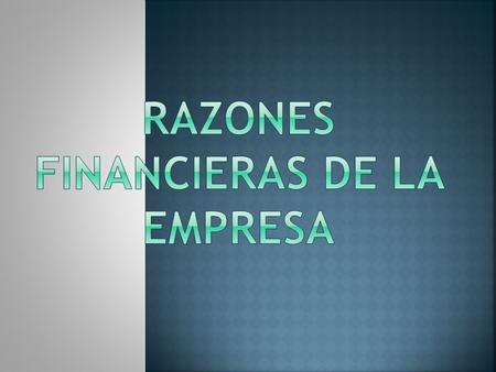 RAZONES FINANCIERAS DE LA EMPRESA