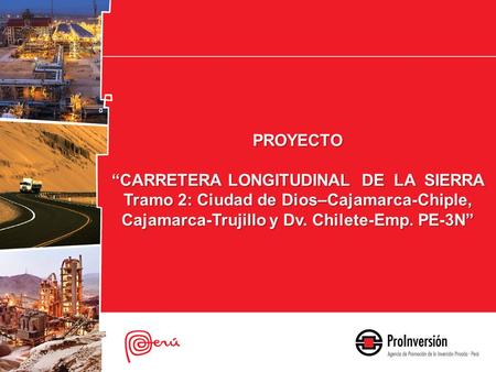 PROYECTO “CARRETERA LONGITUDINAL DE LA SIERRA Tramo 2: Ciudad de Dios–Cajamarca-Chiple, Cajamarca-Trujillo y Dv. Chilete-Emp. PE-3N”