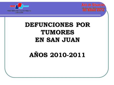DEFUNCIONES POR TUMORES EN SAN JUAN AÑOS 2010-2011.