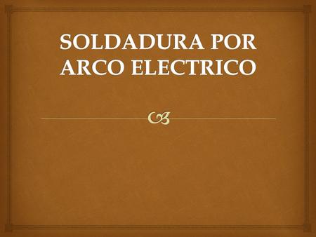 SOLDADURA POR ARCO ELECTRICO