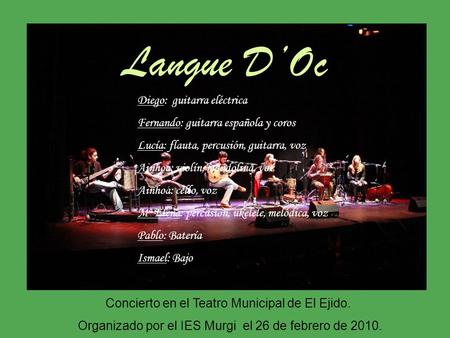 Langue D’Oc Diego: guitarra eléctrica Fernando: guitarra española y coros Lucía: flauta, percusión, guitarra, voz Ainhoa: violín, mandolina, voz Ainhoa:
