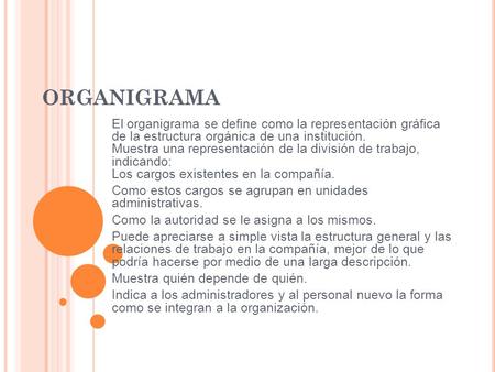 ORGANIGRAMA El organigrama se define como la representación gráfica de la estructura orgánica de una institución. Muestra una representación de la división.