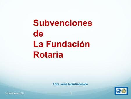 Subvenciones LFR 1 Subvenciones de La Fundación Rotaria.