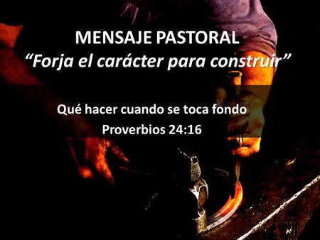 MENSAJE PASTORAL “Forja el carácter para construir”