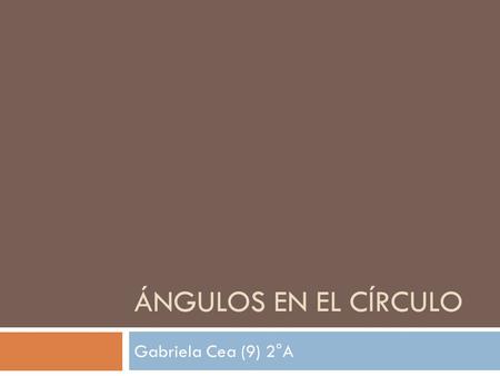 Ángulos en el círculo Gabriela Cea (9) 2°A.