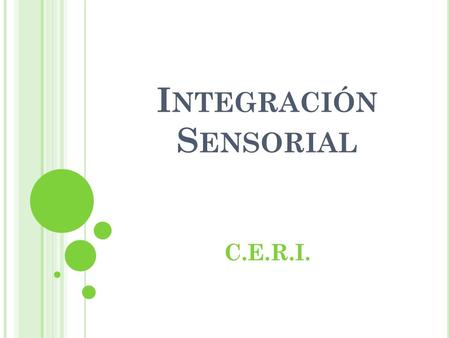 I NTEGRACIÓN S ENSORIAL C.E.R.I.. Terapeuta Ocupacional de Estados Unidos. Integración sensorial en el niño. Define Integración Sensorial en 1989 como: