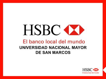 UNIVERSIDAD NACIONAL MAYOR DE SAN MARCOS. DESCUBRIENDO HSBC Banco fundado en 1865, bajo el nombre de Hong Kong Shanghai Banking Corporation. Presencia.