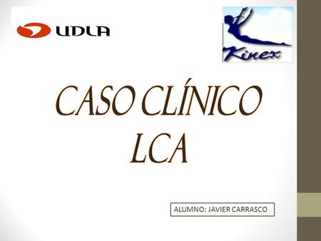 Caso Clínico LCA ALUMNO: JAVIER CARRASCO.