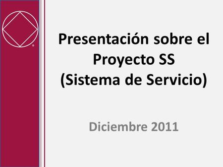  Presentación sobre el Proyecto SS (Sistema de Servicio) Diciembre 2011.
