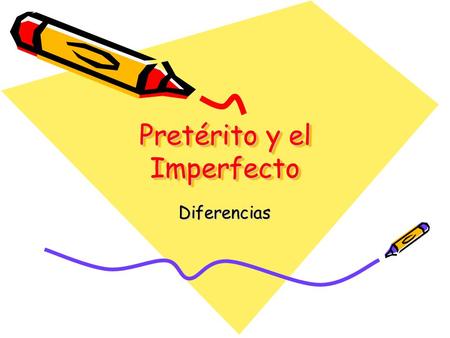 Pretérito y el Imperfecto