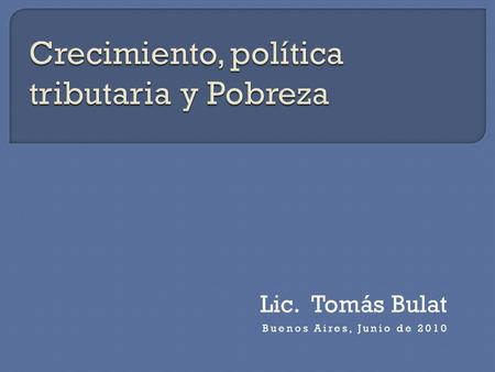 Lic. Tomás Bulat Buenos Aires, Junio de 2010. Tasa de crecimiento anual AñoBrasilChileUruguayPerúVenezuelaBoliviaParaguay 20051,9 4,5 6,6 5,5 8,4 2,50,9.
