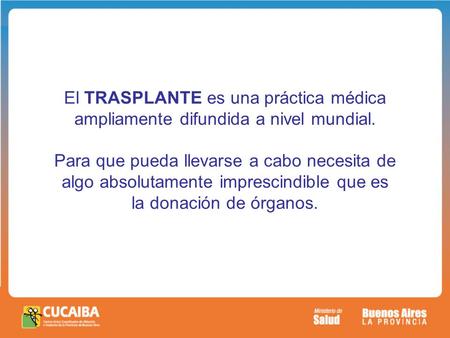 El TRASPLANTE es una práctica médica ampliamente difundida a nivel mundial. Para que pueda llevarse a cabo necesita de algo absolutamente imprescindible.