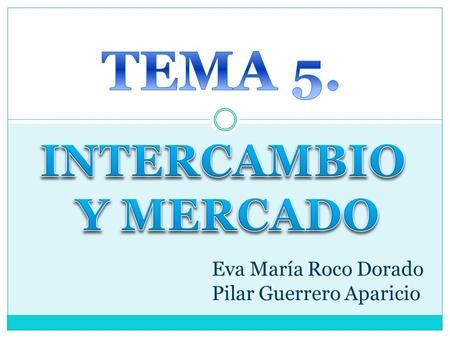 Eva María Roco Dorado Pilar Guerrero Aparicio. 1. Orígenes de la actividad económica La actividad económica es el conjunto de actos realizados por los.