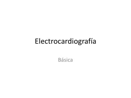 Electrocardiografía Básica.