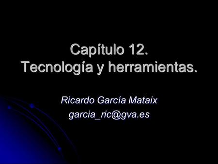 Capítulo 12. Tecnología y herramientas. Ricardo García Mataix