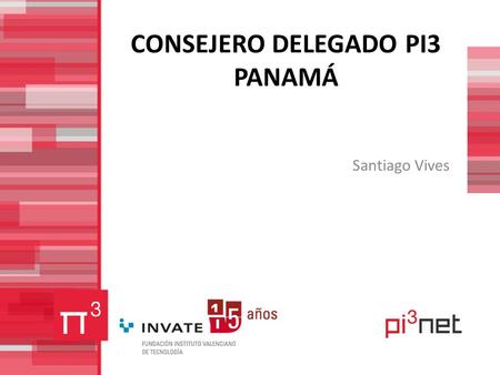 CONSEJERO DELEGADO PI3 PANAMÁ Santiago Vives. 2 O PORTUNIDADES PANAMÁ Secretaría Ejecutiva de la Cadena de Frio –Licitación pública para la construcción.