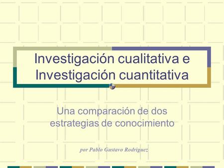 Investigación cualitativa e Investigación cuantitativa