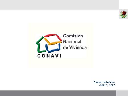 Ciudad de México Julio 5, 2007. Sistema Nacional de Vivienda Surge a partir de la Ley de Vivienda (Artículo 14) como mecanismo de coordinación que permita.