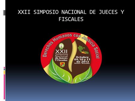 XXII SIMPOSIO NACIONAL DE JUECES Y FISCALES PEREIRA, RISARALDA. PAISAJE CULTURAL CAFETERO ORGANIZA COLEGIO DE JUECES Y FISCALES DE RISARALDA OCTUBRE.