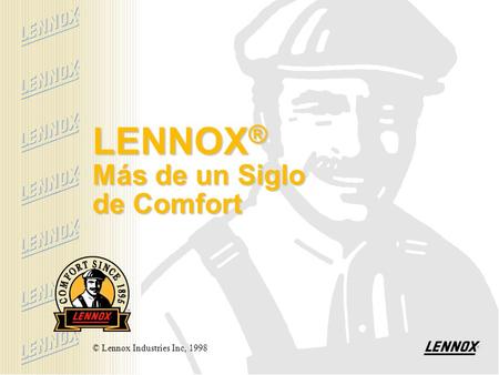 LENNOX ® Más de un Siglo de Comfort © Lennox Industries Inc, 1998.