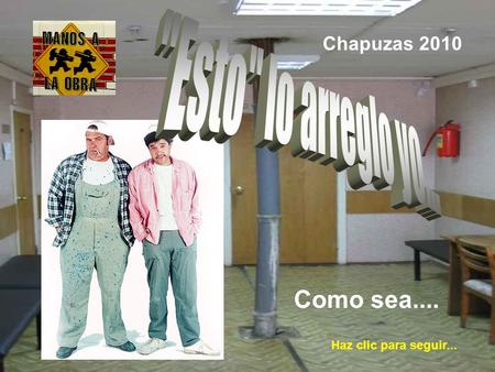 Como sea.... Chapuzas 2010 Haz clic para seguir...