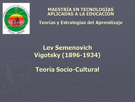Lev Semenovich Vigotsky ( ) Teoría Socio-Cultural