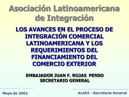Asociación Latinoamericana de Integración LOS AVANCES EN EL PROCESO DE INTEGRACIÓN COMERCIAL LATINOAMERICANA Y LOS REQUERIMIENTOS DEL FINANCIAMIENTO DEL.