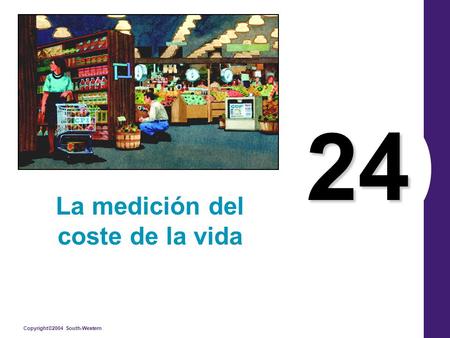 Copyright©2004 South-Western 24 La medición del coste de la vida.