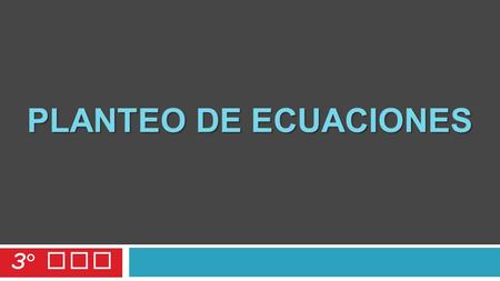 PLANTEO DE ECUACIONES 3° SEC.