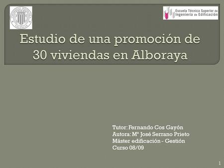 Tutor: Fernando Cos Gayón Autora: Mª José Serrano Prieto Máster edificación - Gestión Curso 08/09 1.