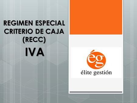 ) IVA REGIMEN ESPECIAL CRITERIO DE CAJA (RECC). CRITERIOS DE CAJA  CRITERIO DE CAJA SIMPLE : Devengo del IVA: Cuando cobro del cliente. Deducción del.