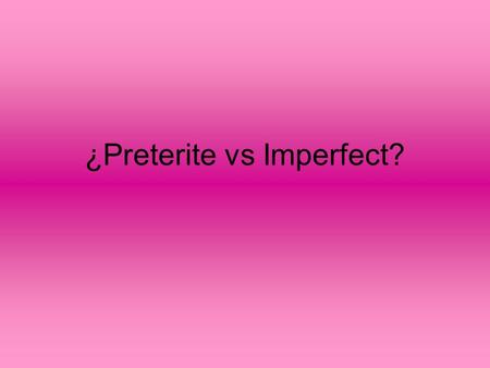 ¿Preterite vs Imperfect?. El pretérito y el imperfecto the wavy line represents the IMPERFECT I M P E X R F E C T the X represents the PRETERITE.