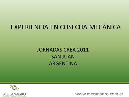 EXPERIENCIA EN COSECHA MECÁNICA JORNADAS CREA 2011 SAN JUAN ARGENTINA.