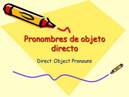 Pronombres de objeto directo Direct Object Pronouns.