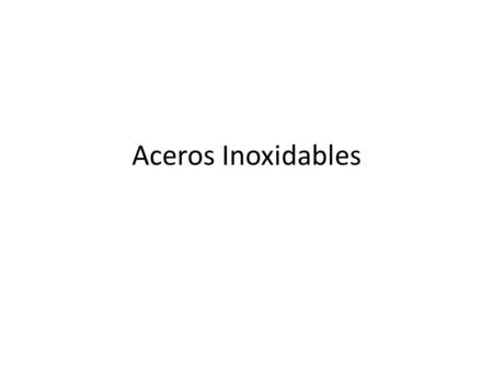 Aceros Inoxidables.