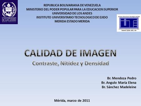 CALIDAD DE IMAGEN Contraste, Nitidez y Densidad Br. Mendoza Pedro