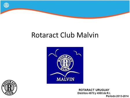 Rotaract Club Malvin Logo Club ROTARACT URUGUAY Distritos 4970 y 4980 de R.I. Período 2013-2014.