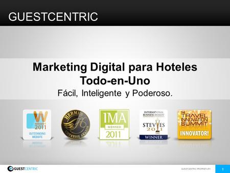 GUESTCENTRIC PROPRIETARY. 1 www.guestcentric.com GUESTCENTRIC Marketing Digital para Hoteles Todo-en-Uno Fácil, Inteligente y Poderoso.