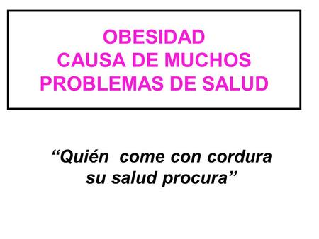 OBESIDAD CAUSA DE MUCHOS PROBLEMAS DE SALUD