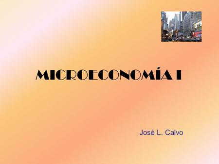 MICROECONOMÍA I José L. Calvo.
