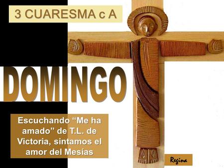 Escuchando “Me ha amado” de T.L. de Victoria, sintamos el amor del Mesías 3 CUARESMA c A Regina.
