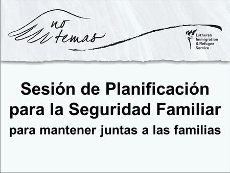 Sesión de Planificación para la Seguridad Familiar para mantener juntas a las familias.