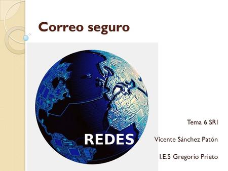 Correo seguro Tema 6 SRI Vicente Sánchez Patón I.E.S Gregorio Prieto.
