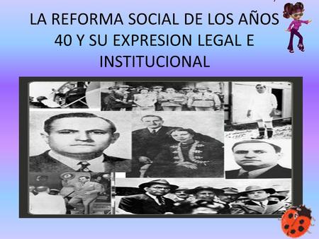 LA REFORMA SOCIAL DE LOS AÑOS 40 Y SU EXPRESION LEGAL E INSTITUCIONAL