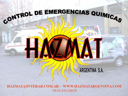 HAZMAT@INTERAR.COM.AR - WWW.HAZMATARGENTINA.COM CONTROL DE EMERGENCIAS QUIMICAS HAZMAT@INTERAR.COM.AR - WWW.HAZMATARGENTINA.COM 0810-444-29628.