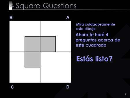 4 Square Questions Estás listo? B A