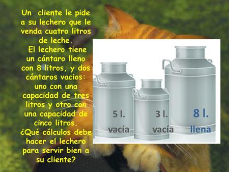 Un cliente le pide a su lechero que le venda cuatro litros de leche