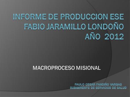 MACROPROCESO MISIONAL. INTRODUCCION  Sistema de Información Basado en RIPS.  Base Normativa Resolución 710 de 2012.  Estadística: medidas de tendencia.