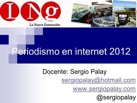 Periodismo en internet 2012 Docente: Sergio Palay