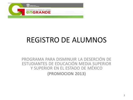REGISTRO DE ALUMNOS PROGRAMA PARA DISMINUIR LA DESERCIÓN DE ESTUDIANTES DE EDUCACIÓN MEDIA SUPERIOR Y SUPERIOR EN EL ESTADO DE MÉXICO (PROMOCION 2013)